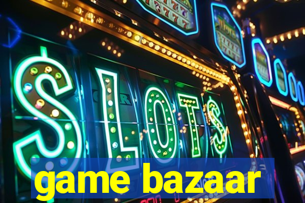 game bazaar